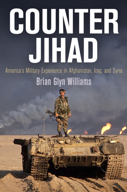 Counter Jihad : America's Military Experience in Afghanistan, Iraq, and Syria, Hardback Book