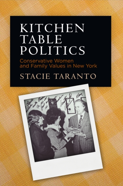 Kitchen Table Politics : Conservative Women and Family Values in New York, Hardback Book