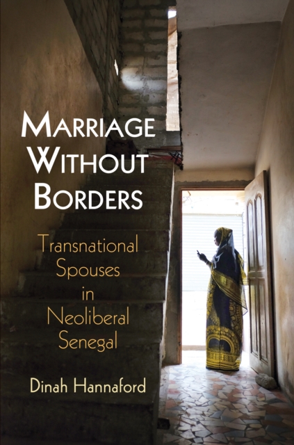 Marriage Without Borders : Transnational Spouses in Neoliberal Senegal, Hardback Book