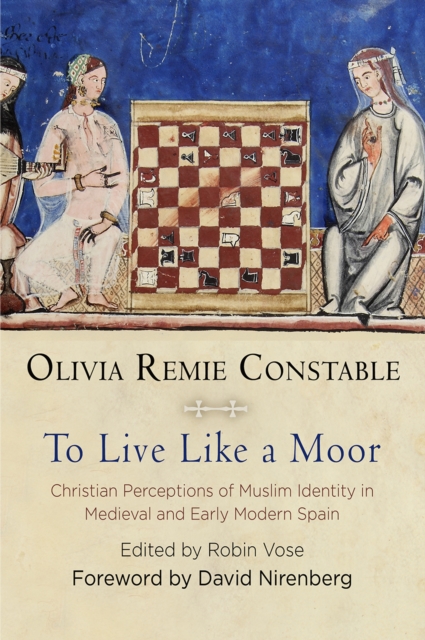 To Live Like a Moor : Christian Perceptions of Muslim Identity in Medieval and Early Modern Spain, Hardback Book