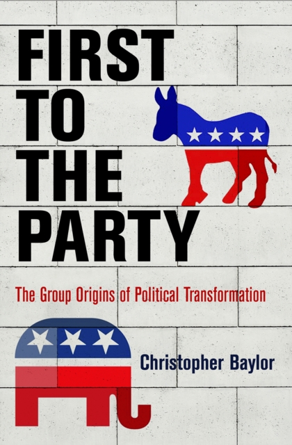 First to the Party : The Group Origins of Political Transformation, Hardback Book