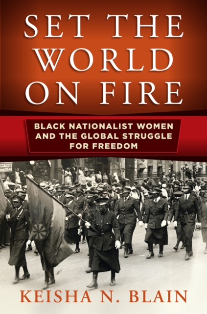 Set the World on Fire : Black Nationalist Women and the Global Struggle for Freedom, Hardback Book