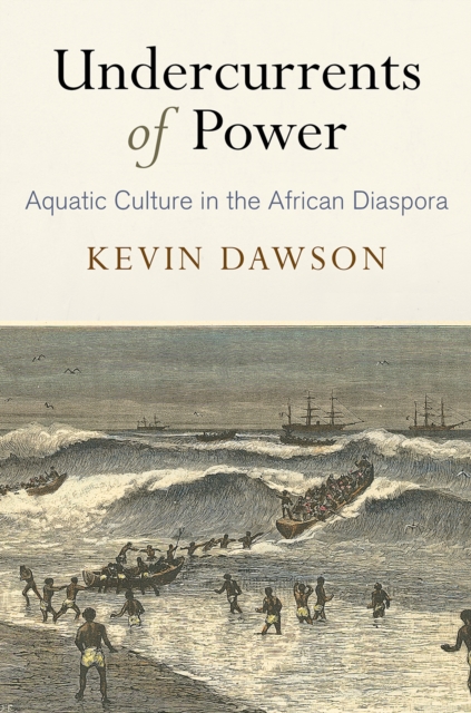 Undercurrents of Power : Aquatic Culture in the African Diaspora, Hardback Book