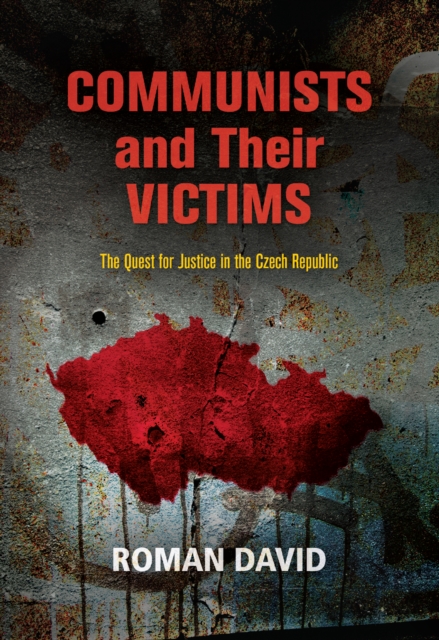 Communists and Their Victims : The Quest for Justice in the Czech Republic, Hardback Book