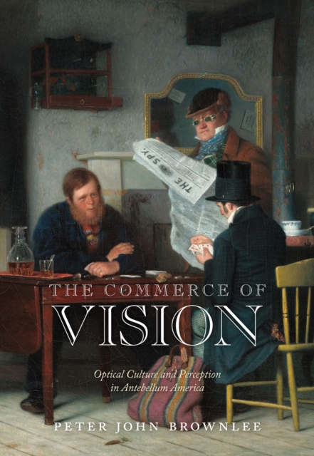 The Commerce of Vision : Optical Culture and Perception in Antebellum America, Hardback Book