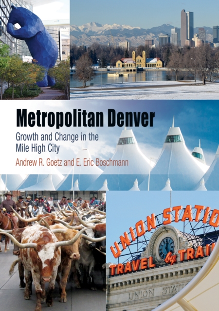 Metropolitan Denver : Growth and Change in the Mile High City, Hardback Book