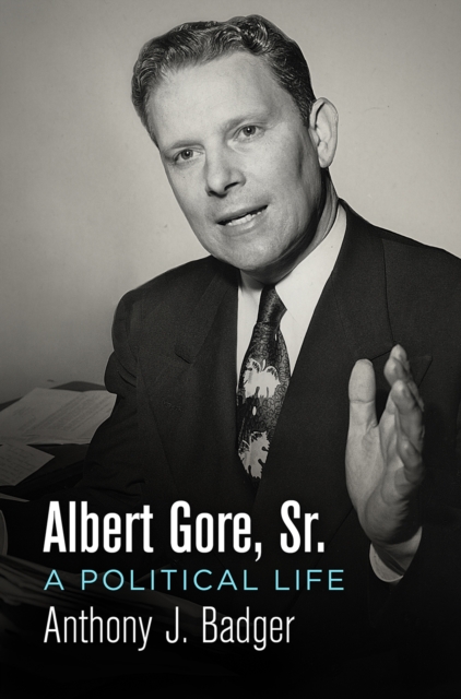 Albert Gore, Sr. : A Political Life, Hardback Book