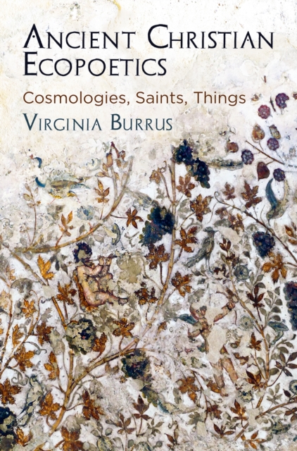 Ancient Christian Ecopoetics : Cosmologies, Saints, Things, Hardback Book