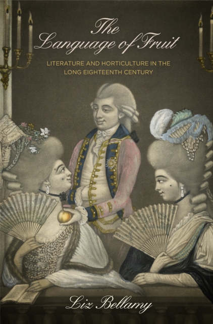 The Language of Fruit : Literature and Horticulture in the Long Eighteenth Century, Hardback Book
