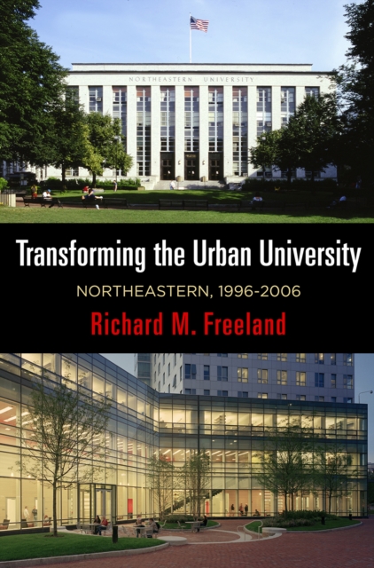Transforming the Urban University : Northeastern, 1996-2006, Hardback Book