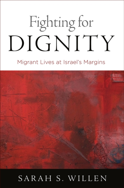 Fighting for Dignity : Migrant Lives at Israel's Margins, Hardback Book