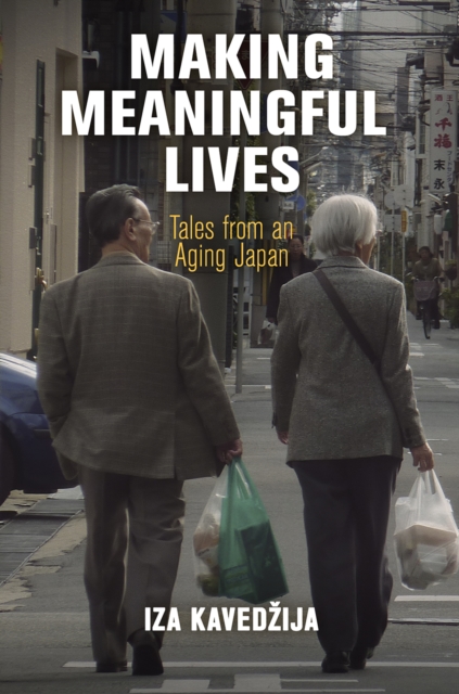 Making Meaningful Lives : Tales from an Aging Japan, Hardback Book