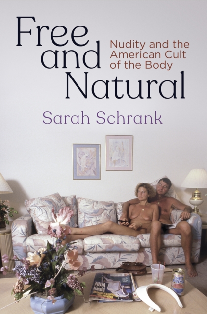 Free and Natural : Nudity and the American Cult of the Body, Hardback Book
