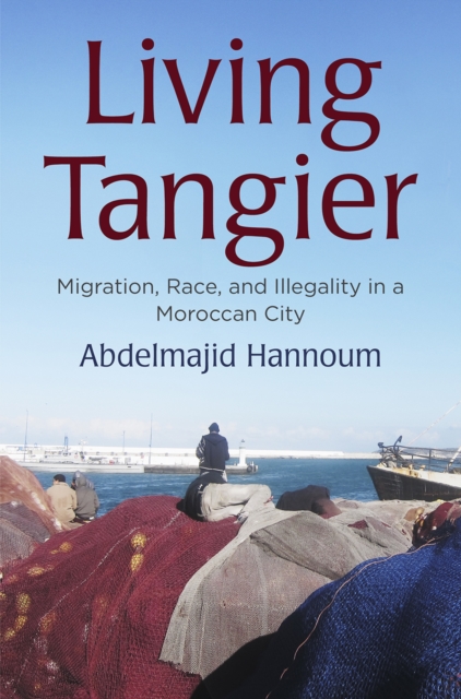 Living Tangier : Migration, Race, and Illegality in a Moroccan City, Hardback Book