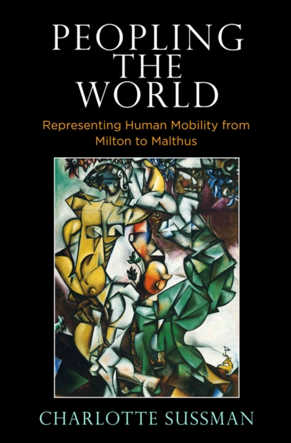Peopling the World : Representing Human Mobility from Milton to Malthus, Hardback Book