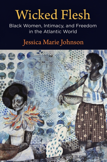 Wicked Flesh : Black Women, Intimacy, and Freedom in the Atlantic World, Hardback Book