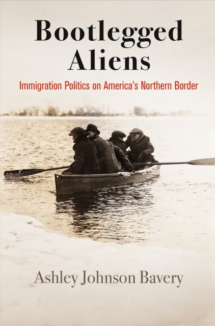 Bootlegged Aliens : Immigration Politics on America's Northern Border, Hardback Book