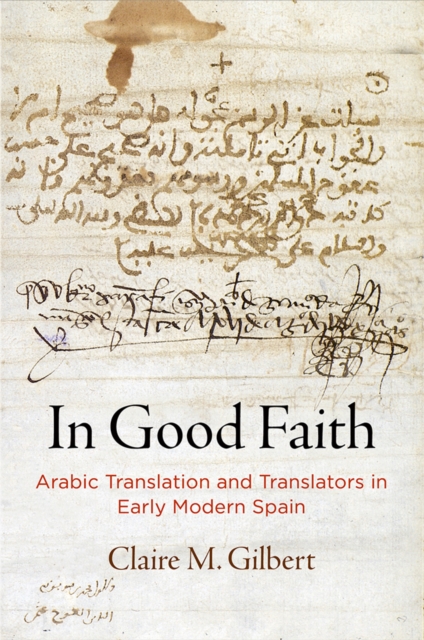 In Good Faith : Arabic Translation and Translators in Early Modern Spain, Hardback Book
