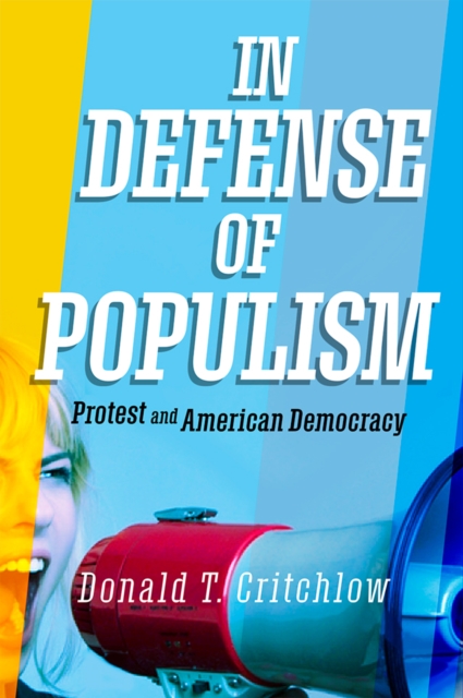 In Defense of Populism : Protest and American Democracy, Hardback Book