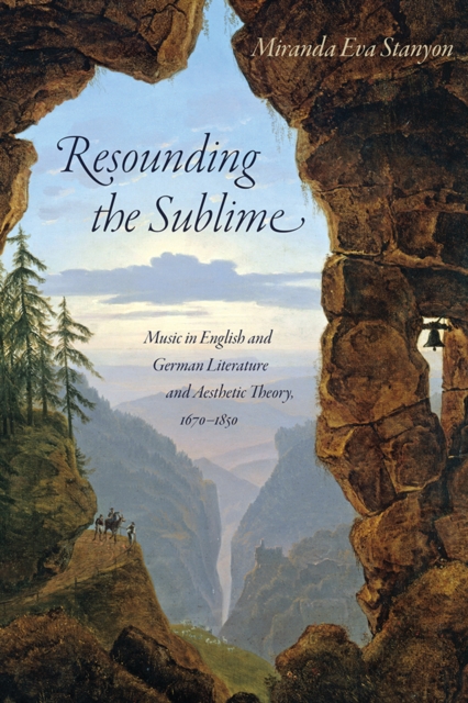 Resounding the Sublime : Music in English and German Literature and Aesthetic Theory, 1670-1850, Hardback Book