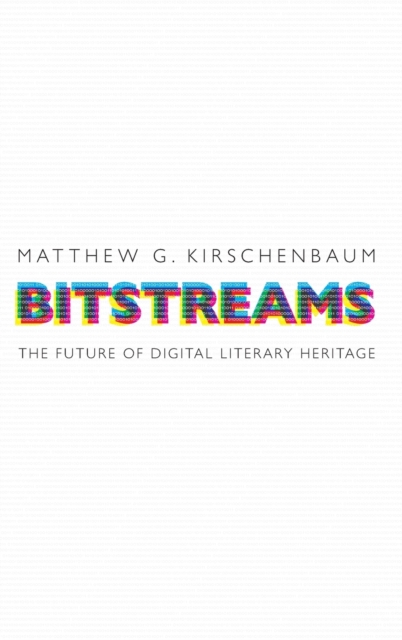 Bitstreams : The Future of Digital Literary Heritage, Hardback Book