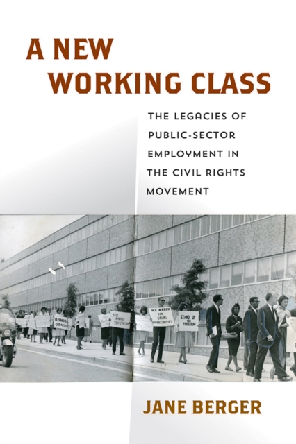 A New Working Class : The Legacies of Public-Sector Employment in the Civil Rights Movement, Hardback Book