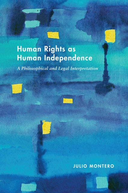 Human Rights as Human Independence : A Philosophical and Legal Interpretation, Hardback Book