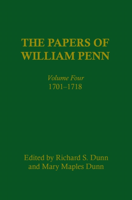 The Papers of William Penn, Volume 4 : 1701-1718, Hardback Book