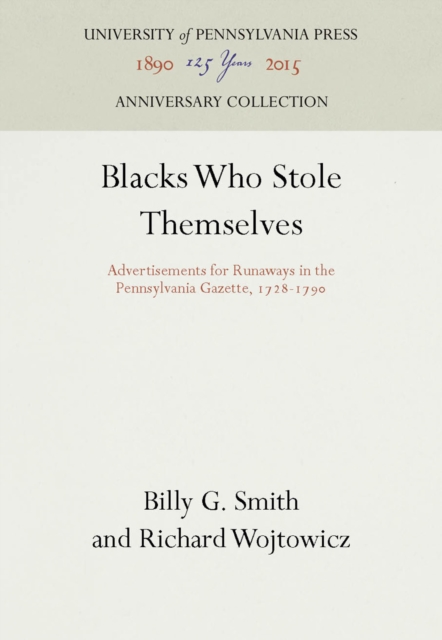 Blacks Who Stole Themselves : Advertisements for Runaways in the Pennsylvania Gazette, 1728-179, Hardback Book