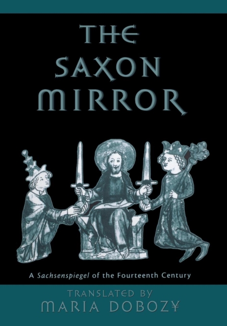 The Saxon Mirror : A "Sachsenspiegel" of the Fourteenth Century, PDF eBook