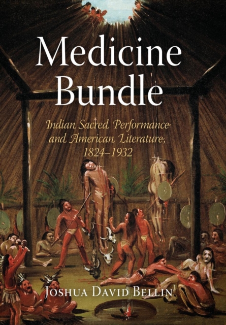 Medicine Bundle : Indian Sacred Performance and American Literature, 1824-1932, PDF eBook