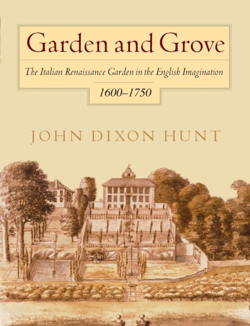 Garden and Grove : The Italian Renaissance Garden in the English Imagination, 16-175, PDF eBook