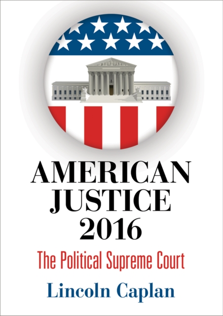 American Justice 2016 : The Political Supreme Court, EPUB eBook
