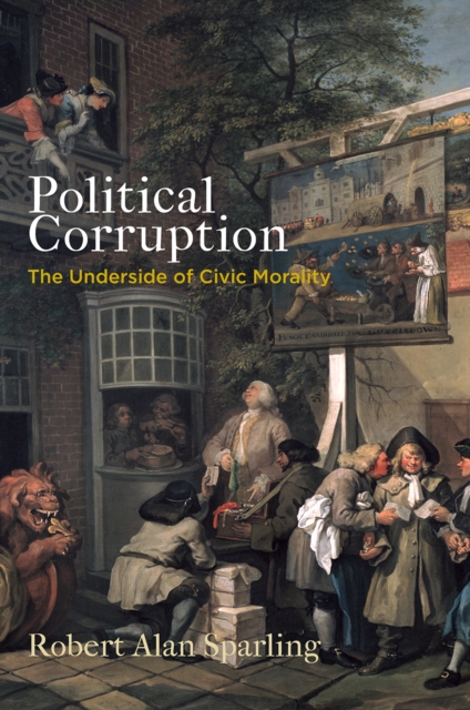 Political Corruption : The Underside of Civic Morality, EPUB eBook