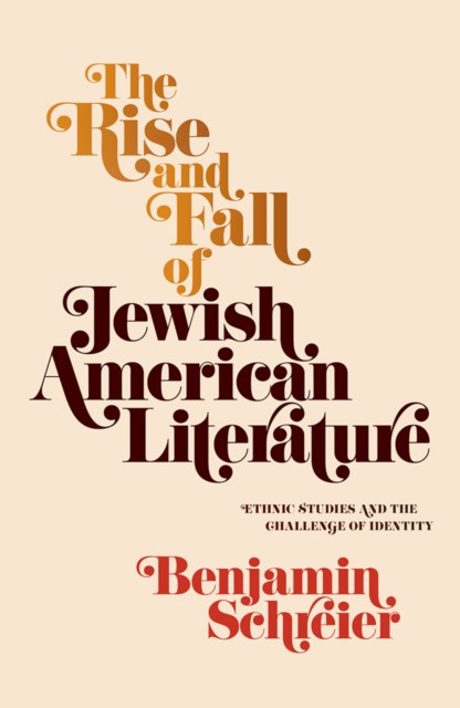 The Rise and Fall of Jewish American Literature : Ethnic Studies and the Challenge of Identity, EPUB eBook
