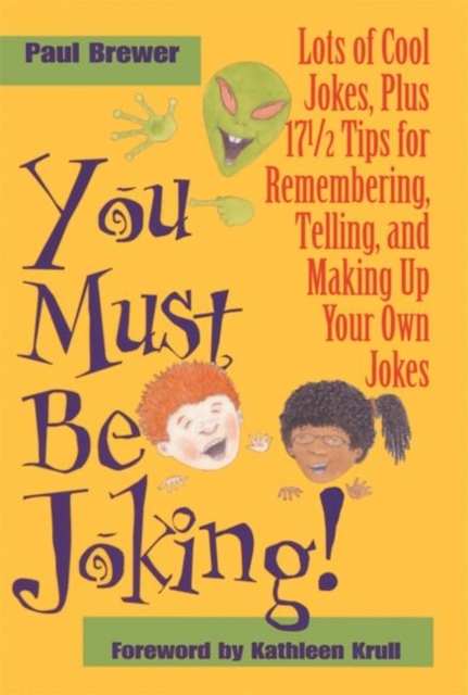 You Must Be Joking! : Lots of Cool Jokes, Plus 17 1/2 Tips for Remembering, Telling, and Making Up Your Own Jokes, Hardback Book