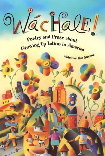 Wachale! : Poetry and Prose about Growing Up Latino in America, Hardback Book