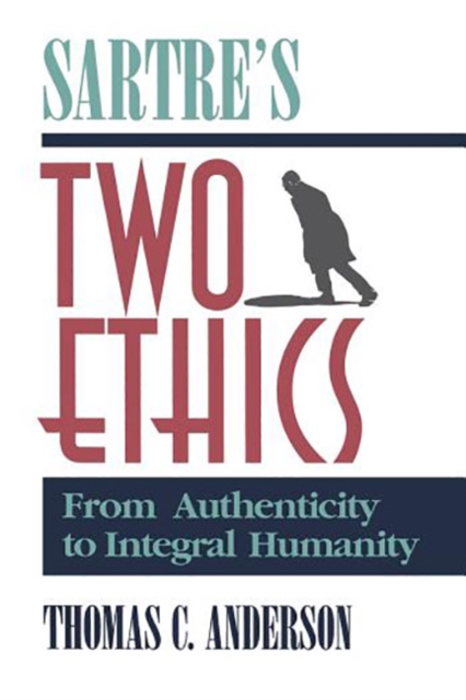 Sartre's Two Ethics : From Authenticity to Integral Humanity, Hardback Book