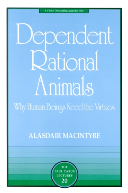 Dependent Rational Animals : Why Human Beings Need the Virtues, Paperback / softback Book