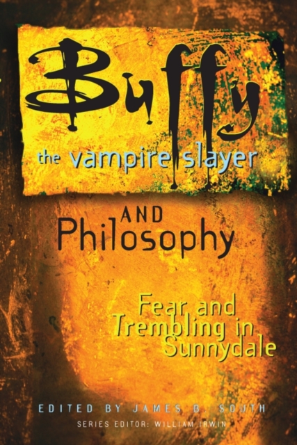 Buffy the Vampire Slayer and Philosophy : Fear and Trembling in Sunnydale, Paperback / softback Book