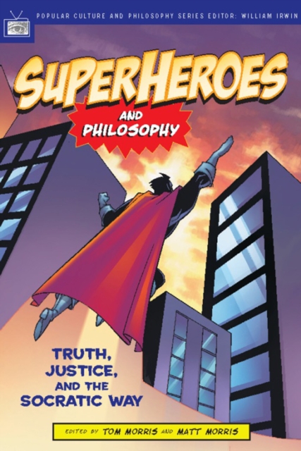 Superheroes and Philosophy : Truth, Justice, and the Socratic Way, Paperback / softback Book