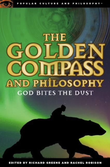 The Golden Compass and Philosophy : God Bites the Dust, Paperback / softback Book
