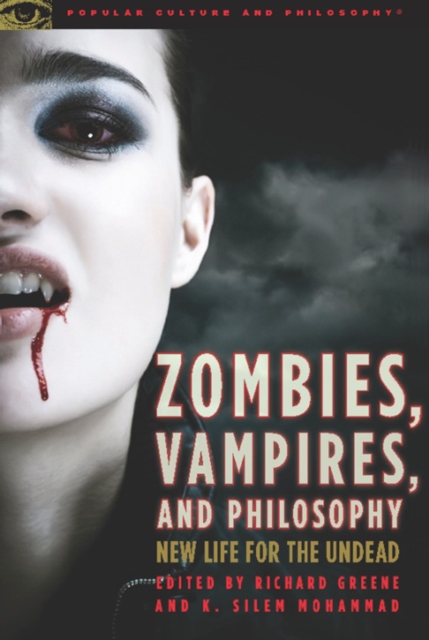 Zombies, Vampires, and Philosophy : New Life for the Undead, Paperback / softback Book