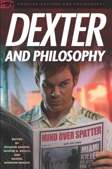 Dexter and Philosophy : Mind over Spatter, Paperback / softback Book