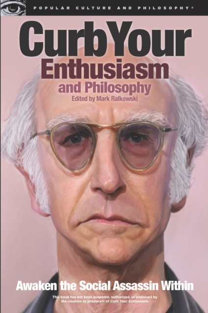 Curb Your Enthusiasm and Philosophy : Awaken the Social Assassin Within, Paperback / softback Book