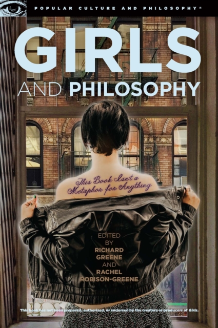 Girls and Philosophy : This Book Isn't a Metaphor for Anything, Paperback / softback Book