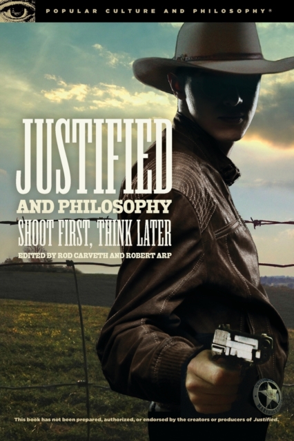Justified and Philosophy : Shoot First, Think Later, Paperback / softback Book