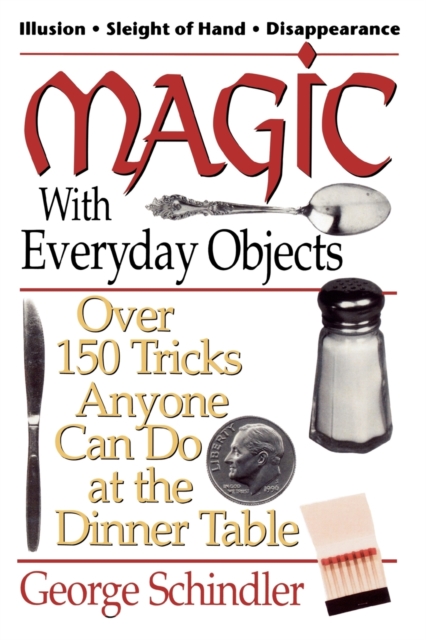 Magic with Everyday Objects : Over 150 Tricks Anyone Can Do at the Dinner Table, Paperback / softback Book
