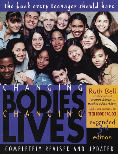 Changing Bodies, Changing Lives: Expanded Third Edition : A Book for Teens on Sex and Relationships, Paperback / softback Book
