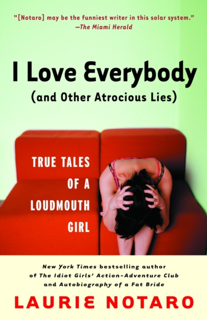 I Love Everybody (and Other Atrocious Lies) : True Tales of a Loudmouth Girl, Paperback / softback Book